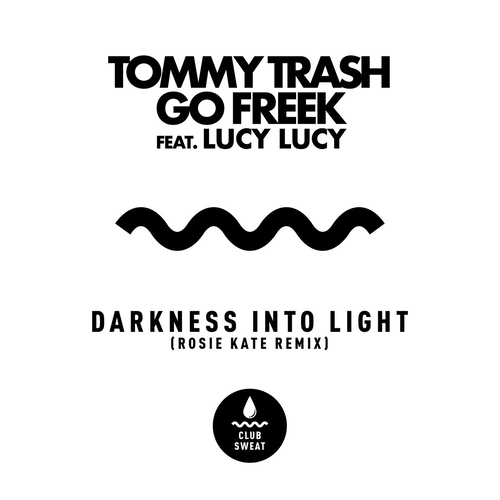 Tommy Trash, Go Freek - Darkness Into Light (feat. Lucy Lucy) [Rosie Kate Extended Remix] [CLUBSWE461DJ] AIFF